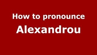 How to pronounce Alexandrou
