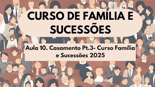Aula 10. Casamento Pt.3- Curso Família e Sucessões 2025