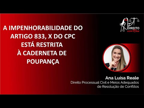 DCE. Profa. Ana Reale. A impenhorabilidade do Art. 833, X CPC está restrita à Caderneta de Poupança?