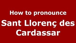 How to pronounce Sant Llorenç Des Cardassar