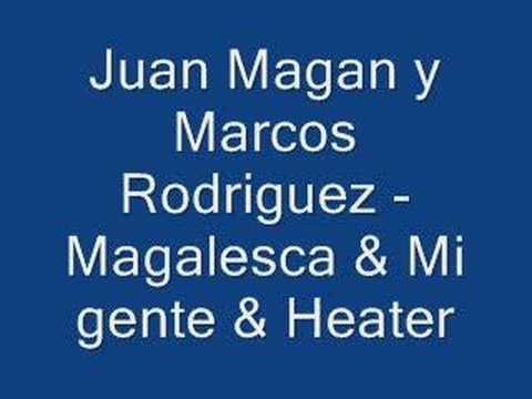 Juan Magan & Marcos Rodriguez - Magalesca & Mi gente & Heate