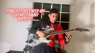 Tonight I just need my guitar. Jimmy Buffett.