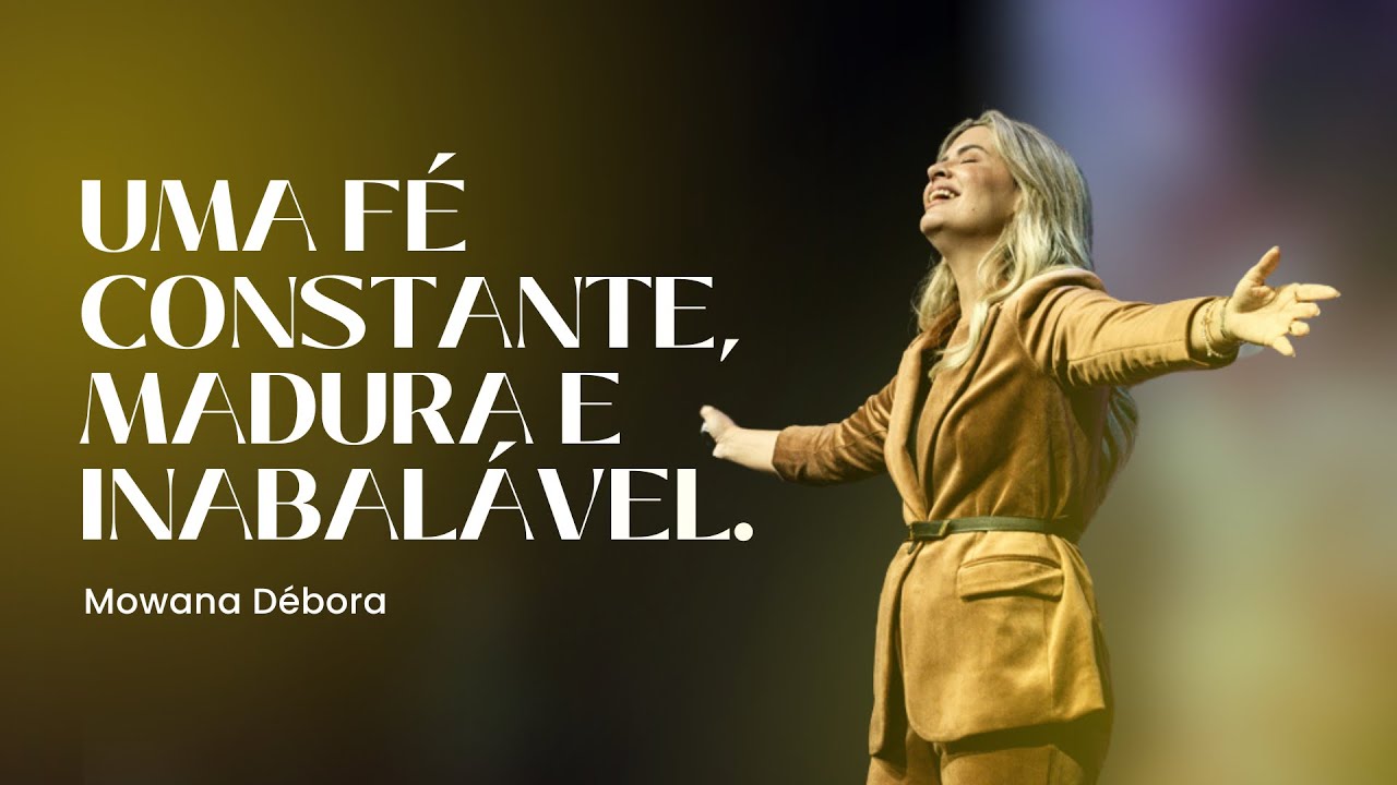 Uma fé constante, madura e inabalável | Mowana Débora