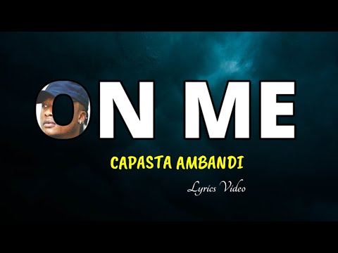 Capasta Ambandi ~ On Me (Lyrics Video)