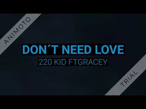 DON´T NEED LOVE - 220 KID FEAT GRACEY.