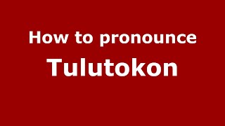How to pronounce Tulutokon