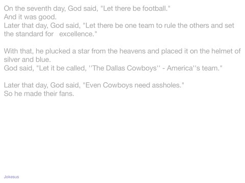 Jokes - On the seventh day, God said, "Let there be football."   And it was good.   Later that day,