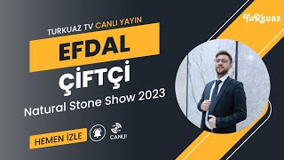Natural Stone Show 2023 Fuarı Nasıl Geçiyor? Konuk Efdal ÇİFTÇİ