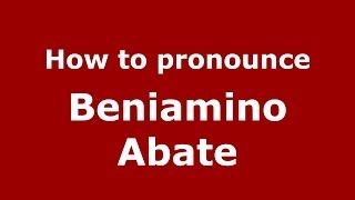 How to pronounce Beniamino Abate