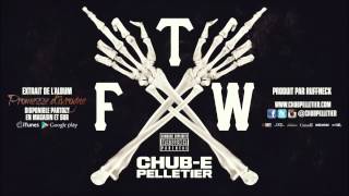 Chub-e Pelletier - FTW (Prod. Ruffneck)