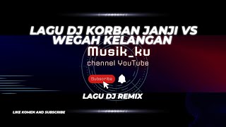 Download lagu lagu DJ remix korban janji vs wegah kelangan 🎧 mp3 Download lagu lagu DJ remix korban janji vs wegah kelangan 🎧 mp3