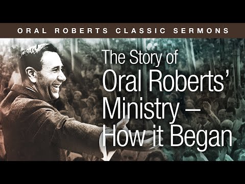 The Story of Oral Roberts’ Ministry – How it Began