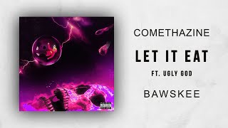 Comethazine - Let It Eat Ft. Ugly God (Bawskee)