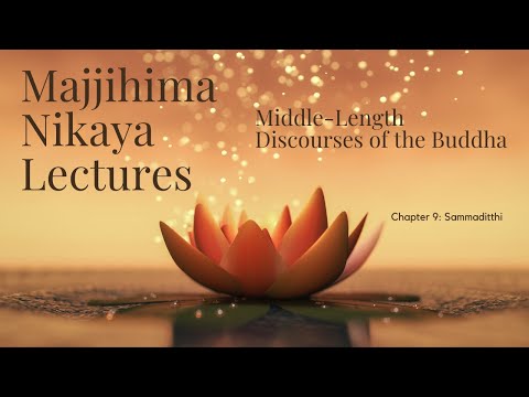 The Majjhima Nikaya Lectures | Chapter 9 Sammaditthi Sutta