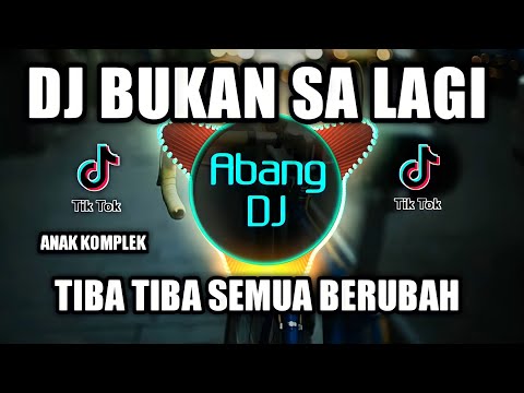 DJ BUKAN SA LAGI x TIBA TIBA SEMUA BERUBAH x ANAK KOMPLEKS REMIX 2021 FULL BASS VIRAL TIKTOK