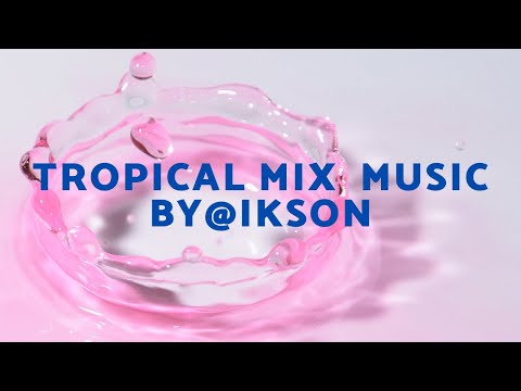 Tropical Mix Music By Ikson || Best Background Music Collection
