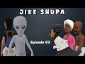 JIKE SHUPA Episode 83