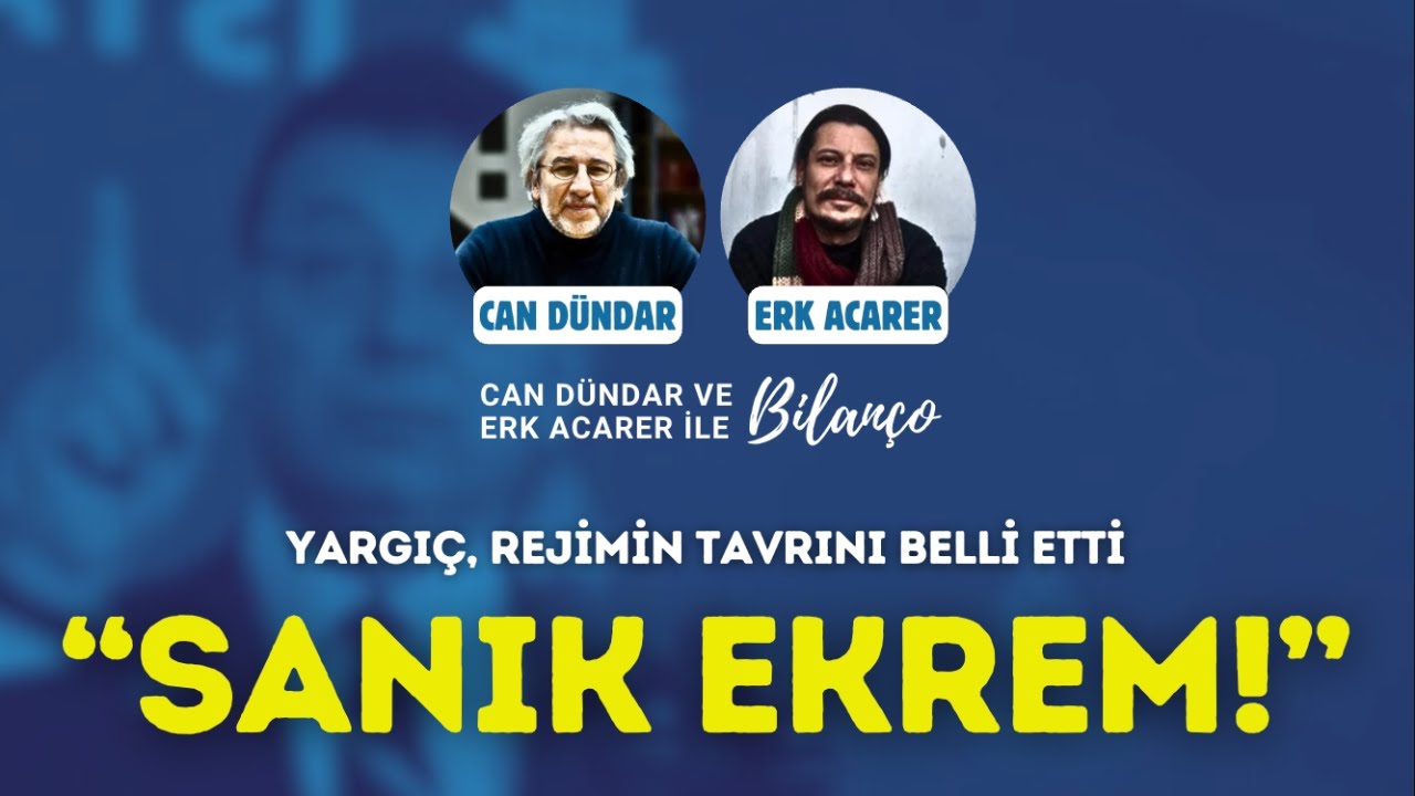"SANIK EKREM!" Yargıç, rejimin tavrını belli etti / Can Dündar ve Erk Acarer ile Bilanço