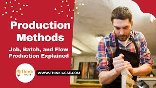 Exploring Production Methods: Job, Batch, and Flow Production Explained | ThinkIGCSE.com