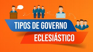 Três tipos básicos de Governo Eclesiástico nas igrejas