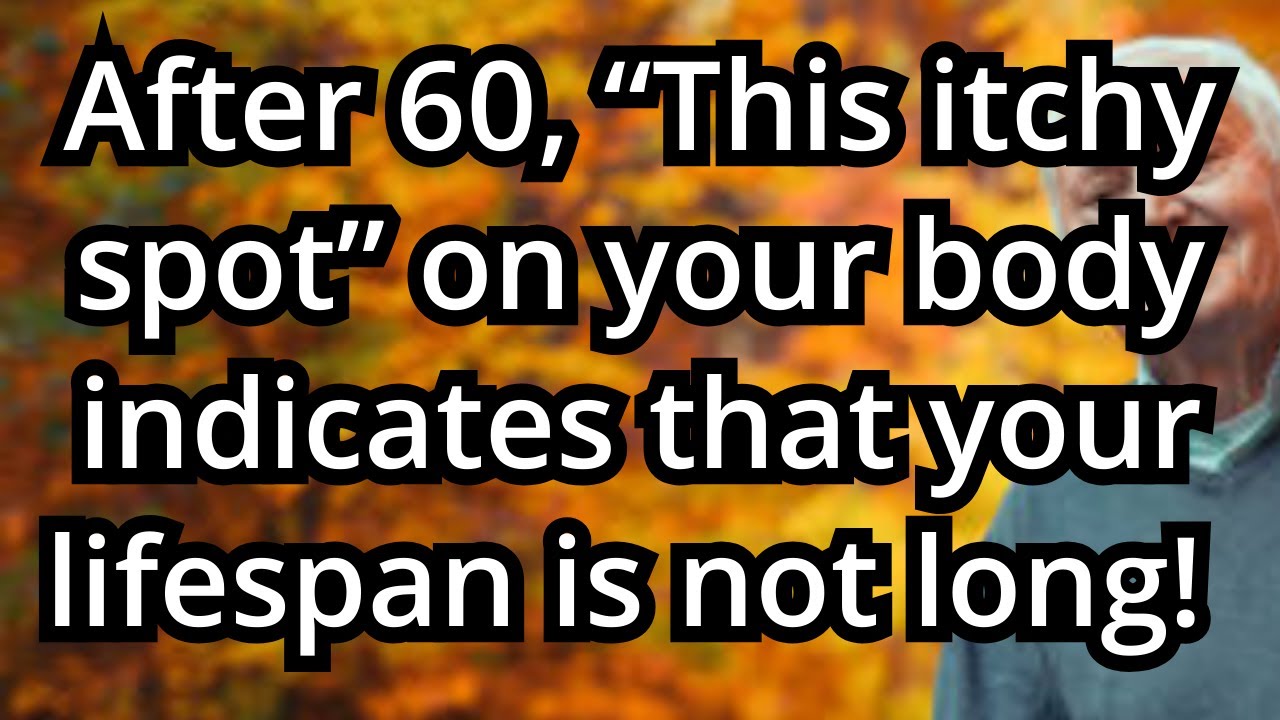 After 60, “This itchy spot” on your body indicates that your lifespan is not long! ELDERLY, HEALTH