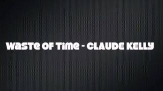Waste Of Time - Claude Kelly + LYRICS