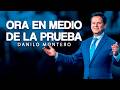 Ora En Medio De La Prueba - Danilo Montero | Prédicas Cristianas 2026