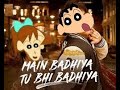 Mai Badhiya Tu Bhi Badhiya Ft Shinchan Sanju