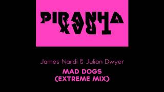 James Nardi & Julian Dwyer - Mad Dogs (Extreme Mix) (Piranha Trax)