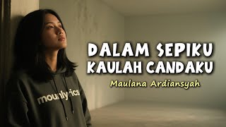 Download lagu Dalam Sepiku Kaulah Candaku – Maulana Ardiansyah (Lirik) mp3