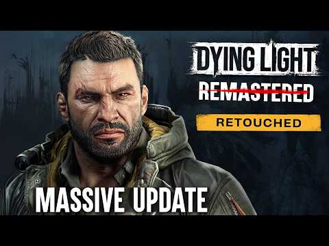 New Dying Light Retouched Update - Enhanced Graphics, Remastered Music & More