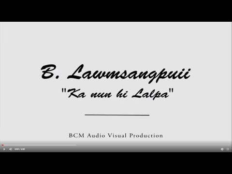 "Ka Nun Hi Lalpa"-  B. Lawmsangpuii