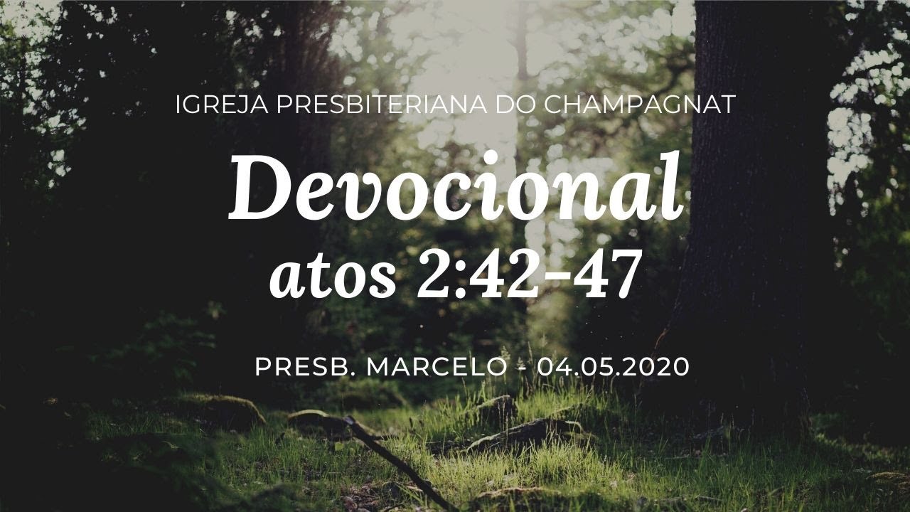 IPCh Devocional 04.05.2020: Atos 2:42-47 - Presb. Marcelo