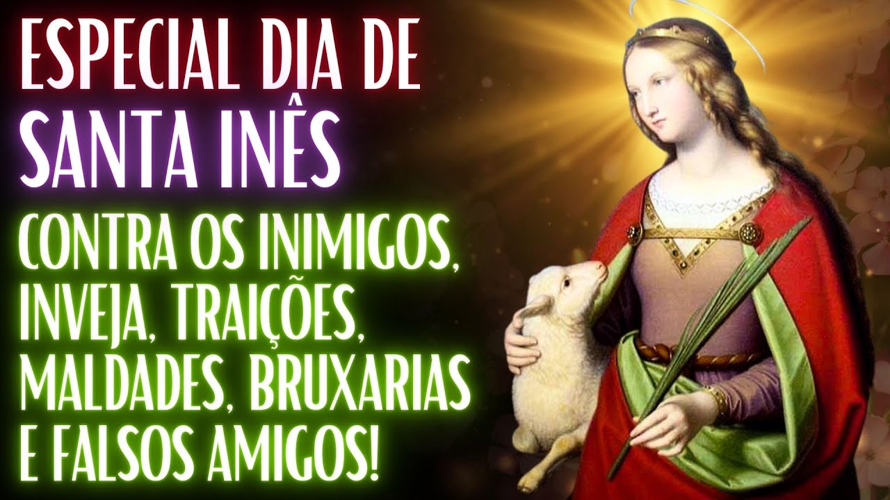 DIA DE SANTA INÊS - ORAÇÃO PODEROSA CONTRA OS INIMIGOS MALDOSOS.
