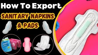 How To Export Sanitary Napkins & Pads From India #export #import #importexportbusinessinhindi