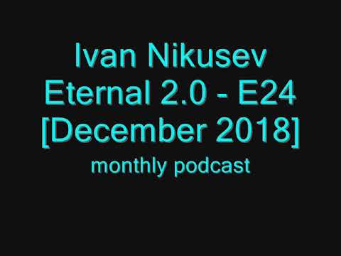 Ivan Nikusev - Eternal 2.0 - E24 [December 2018]