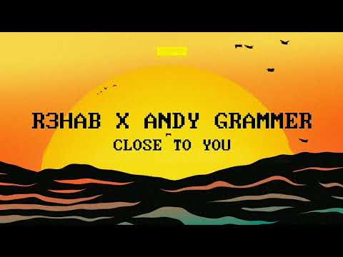 R3HAB x Andy Grammer - Close To You
