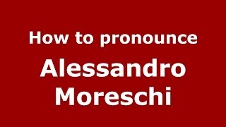 How to pronounce Alessandro Moreschi