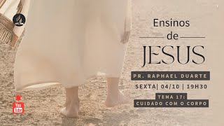 CLASSE BÍBLICA | ENSINOS DE JESUS | TEMA 17: CUIDADO COM O CORPO | PR RAPHAEL DUARTE