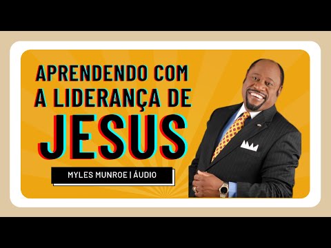 Aprendendo com a Liderança de Jesus - Myles Munroe | Áudiocast 🎧