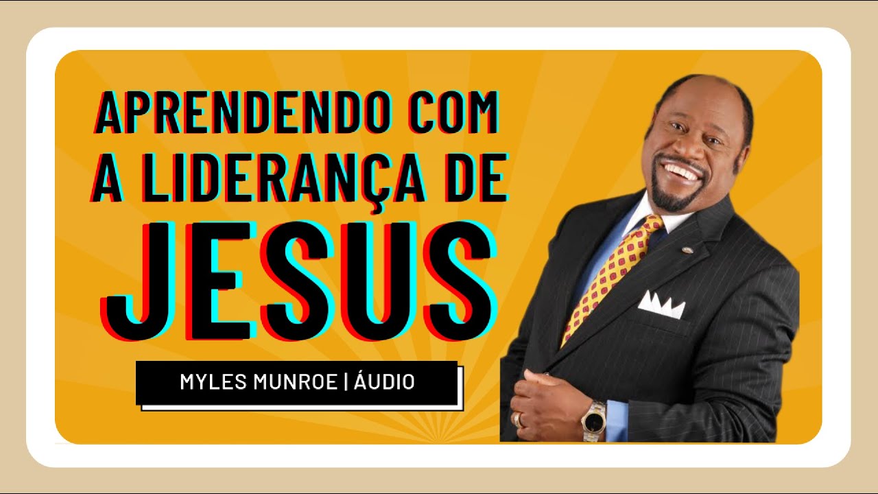 Aprendendo com a Liderança de Jesus - Myles Munroe | Áudiocast 🎧
