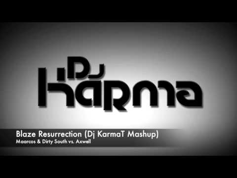 Maarcos & Dirty South vs. Axwell - Blaze Resurrection (Dj KarmaT Mashup)