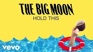 The Big Moon - Hold This