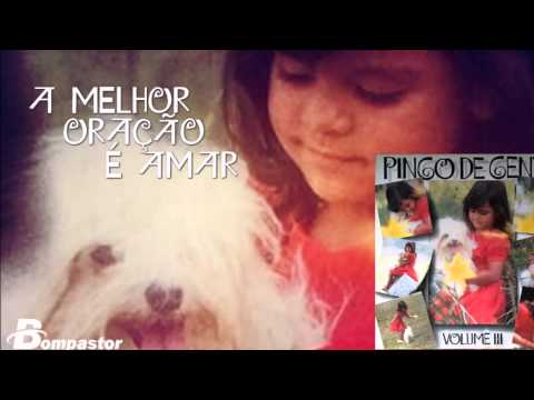 A Melhor Oração É Amar - Pingo de Gente