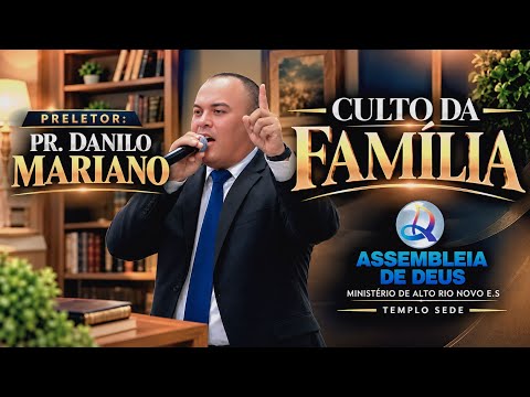 CULTO DA FAMÍLIA - ASSEMBLEIA DE DEUS TEMPLO SEDE - MINISTÉRIO DE ALTO RIO NOVO ESPÍRITO SANTO
