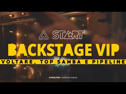 Backstage START - Voltare, Top Samba e Pipeline