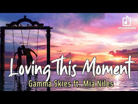 Loving This Moment lyrics | Gamma Skies ft. Mia Niles