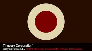 Thievery Corporation - Until the Morning (Rewound) [Official Audio]