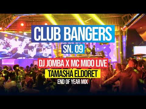 CLUB BANGERS SN 9 – DJ JOMBA x MC MIDO End Of Year Mix (TAMASHA ELDORET)