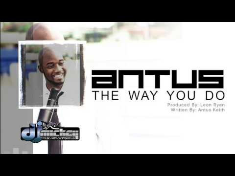 The Way You Do - Antus (2013) @djmickeyintl @AntusMusic